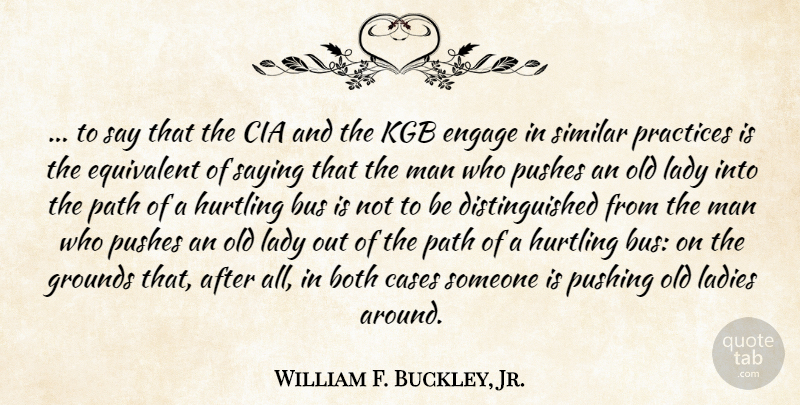 William F. Buckley, Jr. Quote About Men, Practice, Kgb: To Say That The Cia...