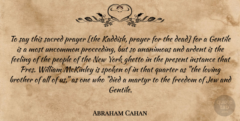 Abraham Cahan Quote About Brother, New York, Prayer: To Say This Sacred Prayer...