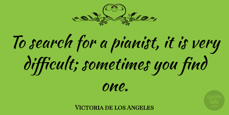 Victoria de los Angeles Quote About Search: To Search For A Pianist...