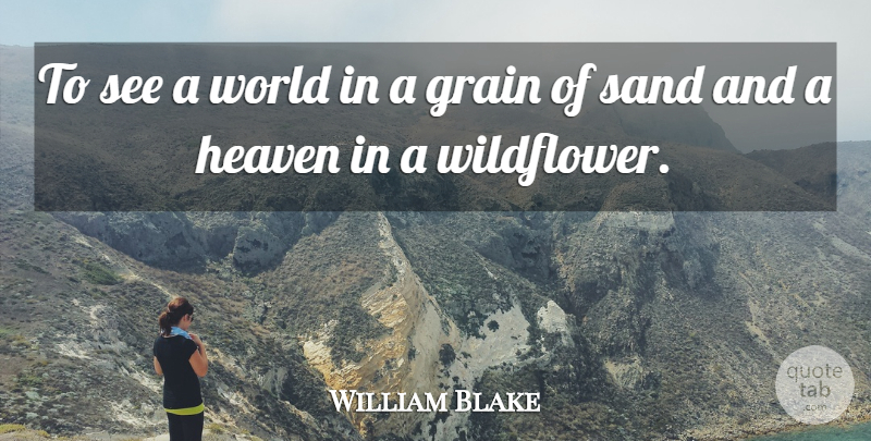 William Blake Quote About Nature, Flower, Eternity Of Life: To See A World In...