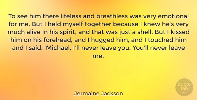 Jermaine Jackson Quote About Alive, Emotional, Held, Kissed, Knew: To See Him There Lifeless...