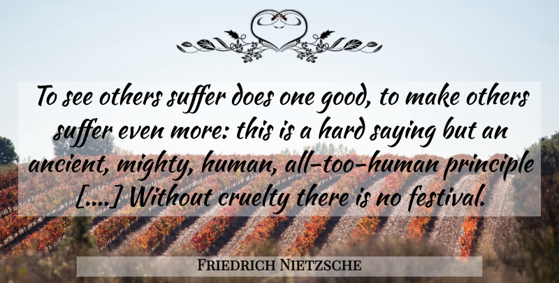 Friedrich Nietzsche Quote About Suffering, Doe, Festivals: To See Others Suffer Does...