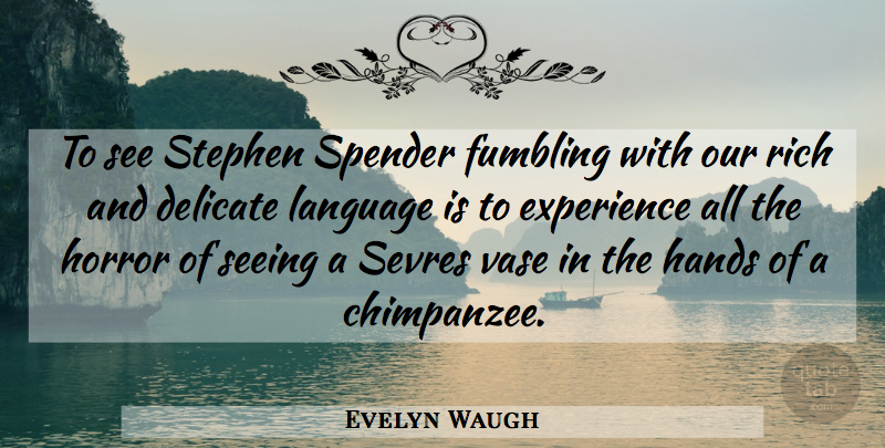 Evelyn Waugh Quote About Book, Hands, Vases: To See Stephen Spender Fumbling...