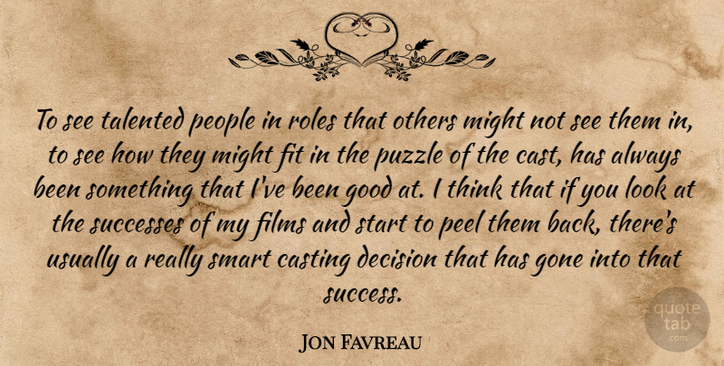 Jon Favreau Quote About Casting, Films, Fit, Gone, Good: To See Talented People In...