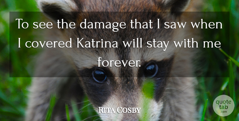 Rita Cosby Quote About Covered, Damage, Katrina, Saw, Stay: To See The Damage That...