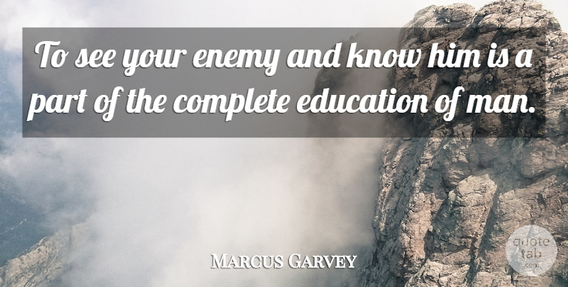 Marcus Garvey Quote About Men, Enemy, Knows: To See Your Enemy And...