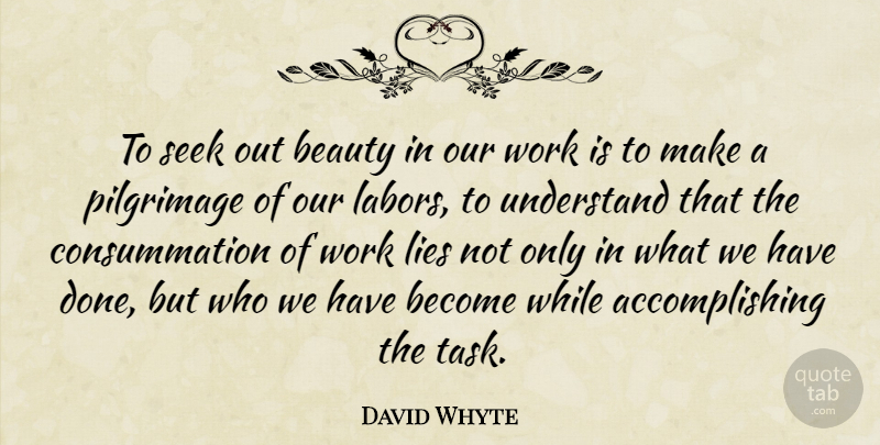 David Whyte Quote About Lying, Tasks, Done: To Seek Out Beauty In...