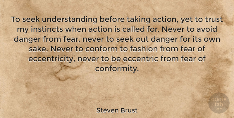 Steven Brust Quote About Fashion, Understanding, Eccentric: To Seek Understanding Before Taking...