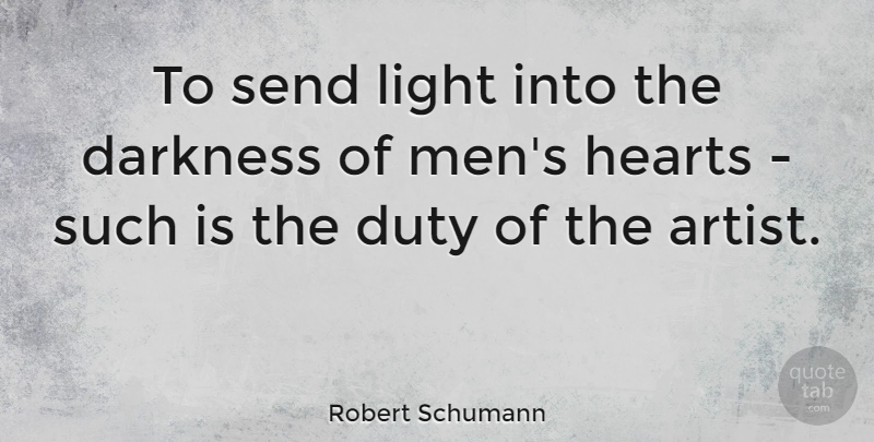 Robert Schumann Quote About Inspiring, Art, Men: To Send Light Into The...