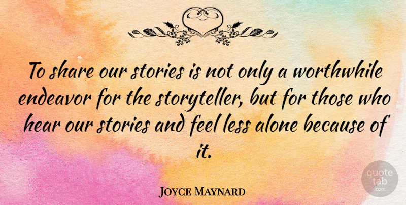 Joyce Maynard Quote About Stories, Share, Worthwhile: To Share Our Stories Is...