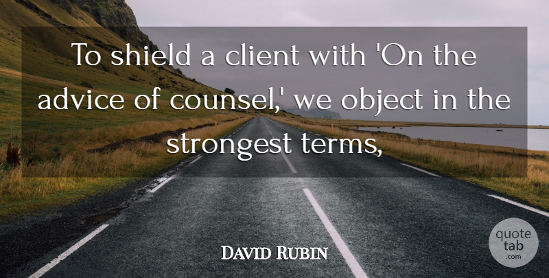 David Rubin Quote About Advice, Client, Legal, Object, Shield: To Shield A Client With...