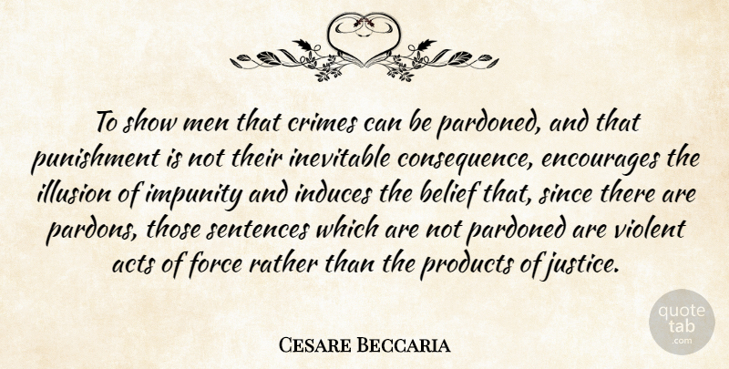 Cesare Beccaria Quote About Acts, Crimes, Encourages, Force, Illusion: To Show Men That Crimes...