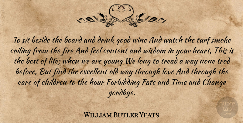 William Butler Yeats Quote About Goodbye, Children, Heart: To Sit Beside The Board...