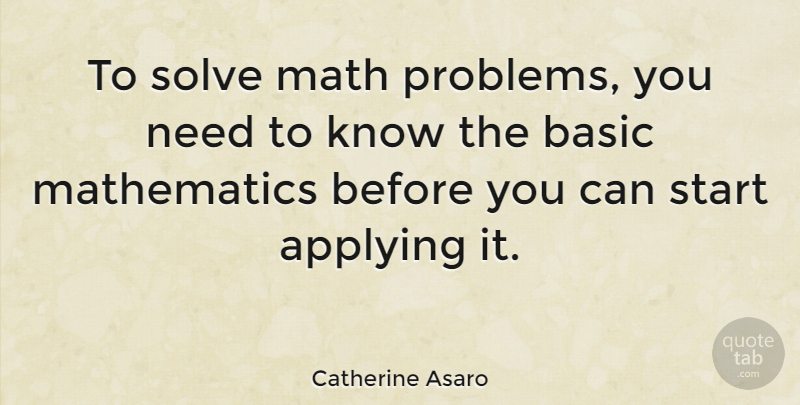 Catherine Asaro Quote About Applying, Basic, Mathematics, Solve: To Solve Math Problems You...