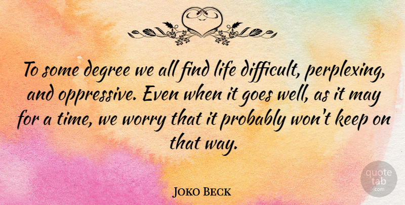 Joko Beck Quote About Worry, May, Way: To Some Degree We All...