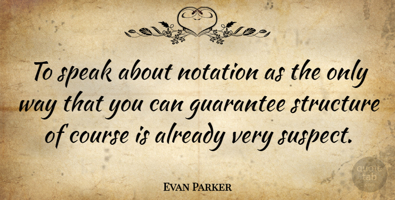 Evan Parker Quote About Guarantees, Way, Speak: To Speak About Notation As...