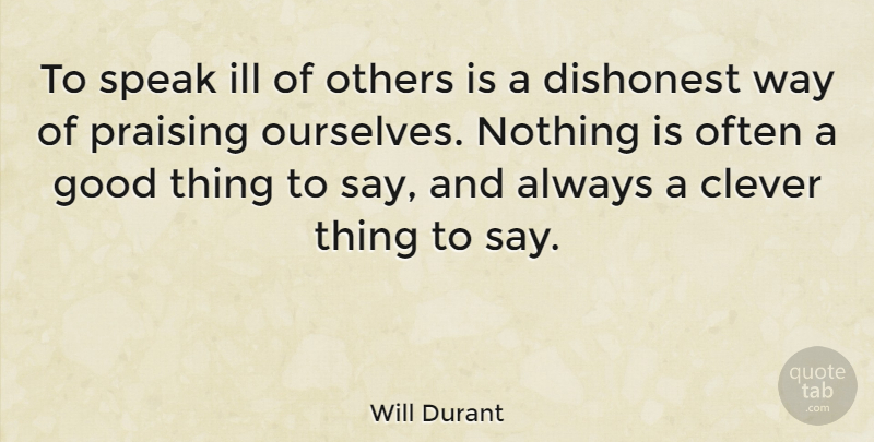 Will Durant Quote About Clever, Way, Speak: To Speak Ill Of Others...