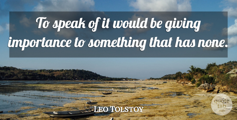 Leo Tolstoy Quote About Giving, Would Be, Speak: To Speak Of It Would...