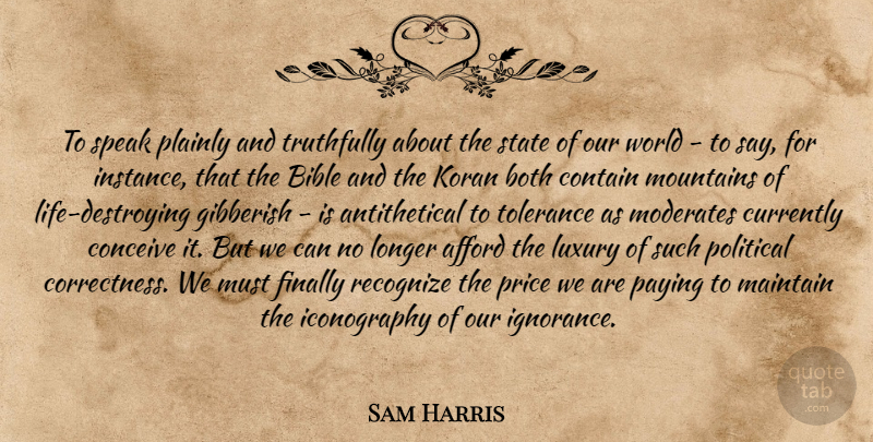 Sam Harris Quote About Ignorance, Luxury, Our World: To Speak Plainly And Truthfully...