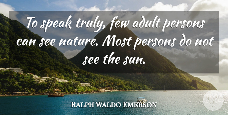 Ralph Waldo Emerson Quote About Self Reliance, Sun, Adults: To Speak Truly Few Adult...