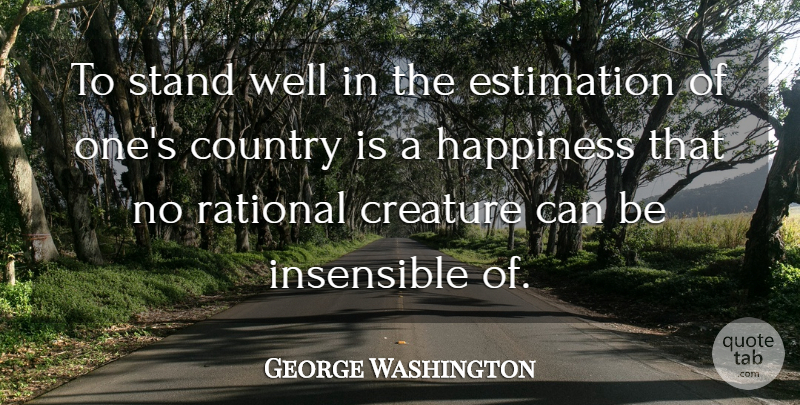 George Washington Quote About Country, Rational, Wells: To Stand Well In The...