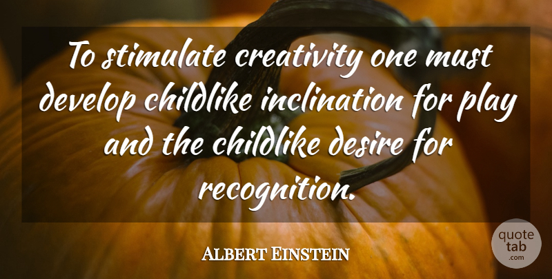 Albert Einstein Quote About Humor, Creativity, Play: To Stimulate Creativity One Must...