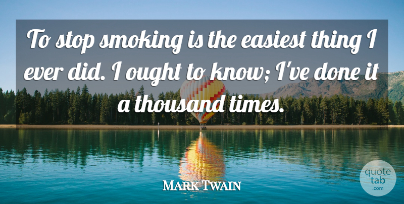 Mark Twain Quote About Easiest, Habit, Ought, Smoking, Stop: To Stop Smoking Is The...