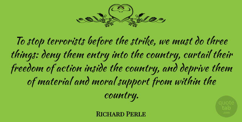 Richard Perle Quote About Country, Support, Three: To Stop Terrorists Before The...