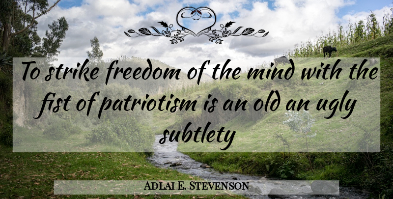Adlai E. Stevenson Quote About Fist, Freedom, Mind, Patriotism, Strike: To Strike Freedom Of The...