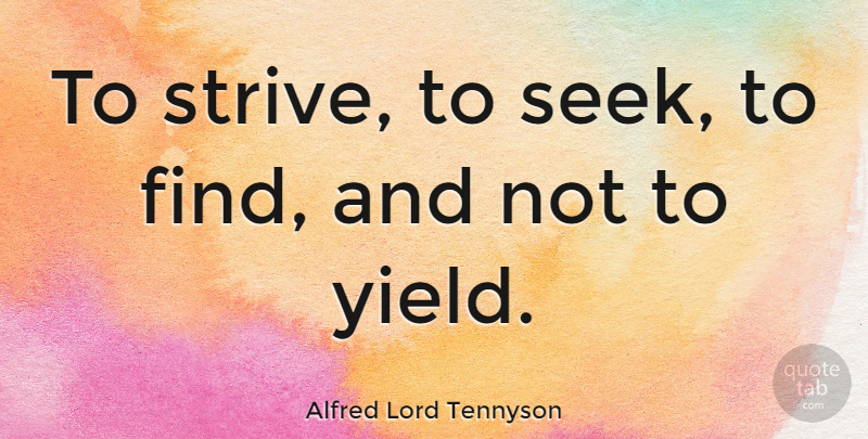 Alfred Lord Tennyson Quote About Running, Attitude, Military: To Strive To Seek To...