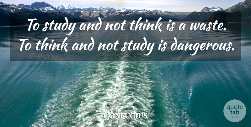 Confucius Quote About Knowledge, Learning, Thinking: To Study And Not Think...