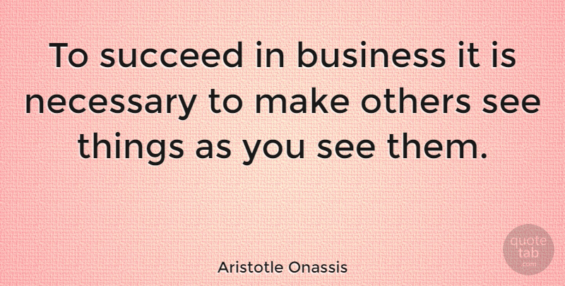 Aristotle Onassis Quote About Business, Inspiration, Insperational: To Succeed In Business It...