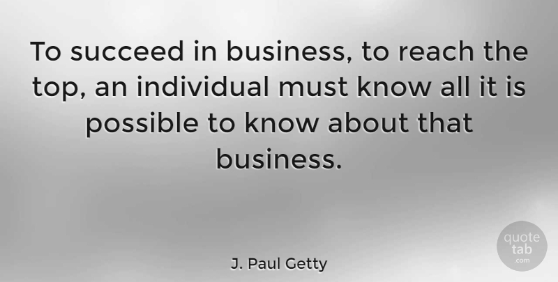 J. Paul Getty Quote About Business, Succeed, Individual: To Succeed In Business To...