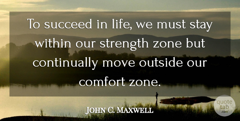 John C. Maxwell Quote About Leadership, Moving, Succeed: To Succeed In Life We...