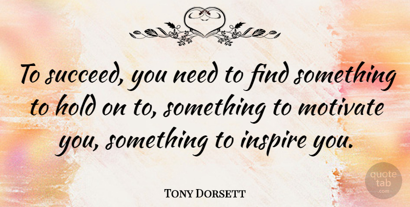 Tony Dorsett Quote About Inspirational, Motivational, Positive: To Succeed You Need To...
