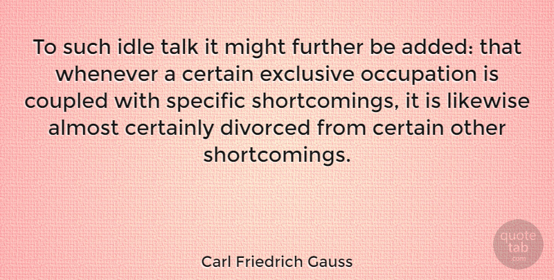 Carl Friedrich Gauss Quote About Might, Occupation, Certain: To Such Idle Talk It...