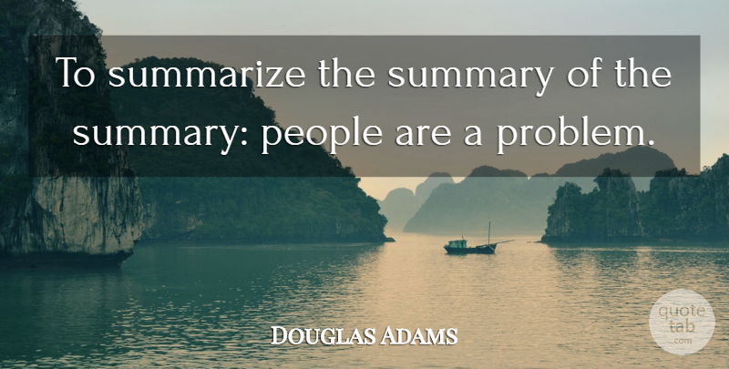 Douglas Adams Quote About People, Political, Problem: To Summarize The Summary Of...