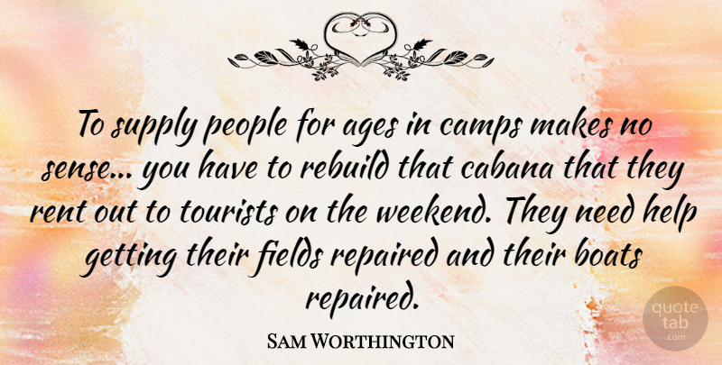 Sam Worthington Quote About Weekend, People, Age: To Supply People For Ages...