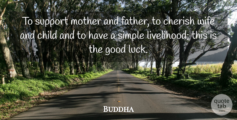 Buddha Quote About Cherish, Child, Family, Good, Mother: To Support Mother And Father...