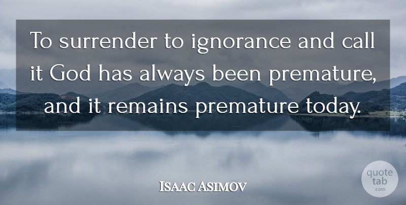 Isaac Asimov Quote About Religious, Atheist, Ignorance: To Surrender To Ignorance And...