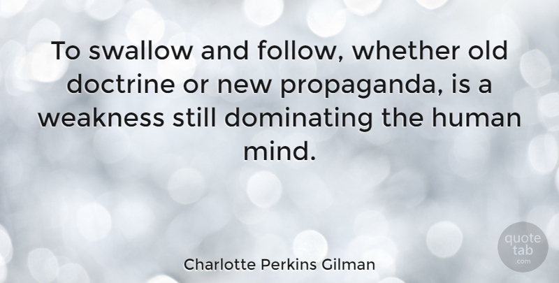 Charlotte Perkins Gilman Quote About Peace, Mind, Weakness: To Swallow And Follow Whether...