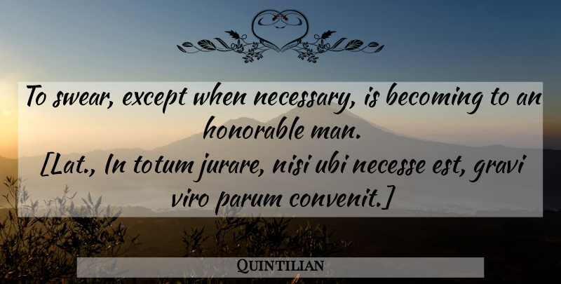 Quintilian Quote About Men, Honorable Man, Becoming: To Swear Except When Necessary...