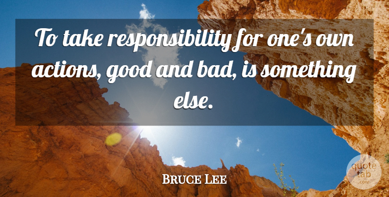 Bruce Lee Quote About Responsibility, Action, Taking Responsibility: To Take Responsibility For Ones...