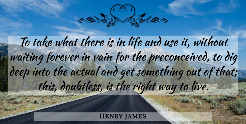 Henry James Quote About Inspirational, Life, Time: To Take What There Is...