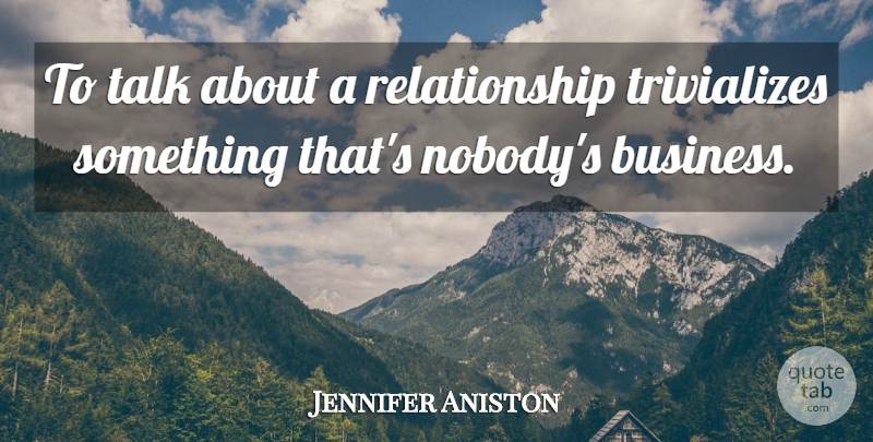 Jennifer Aniston Quote About undefined: To Talk About A Relationship...