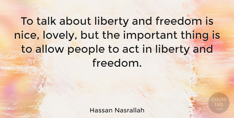 Hassan Nasrallah Quote About Nice, People, Lovely: To Talk About Liberty And...