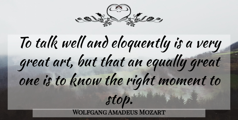 Wolfgang Amadeus Mozart Quote About Art, Moments, Wells: To Talk Well And Eloquently...