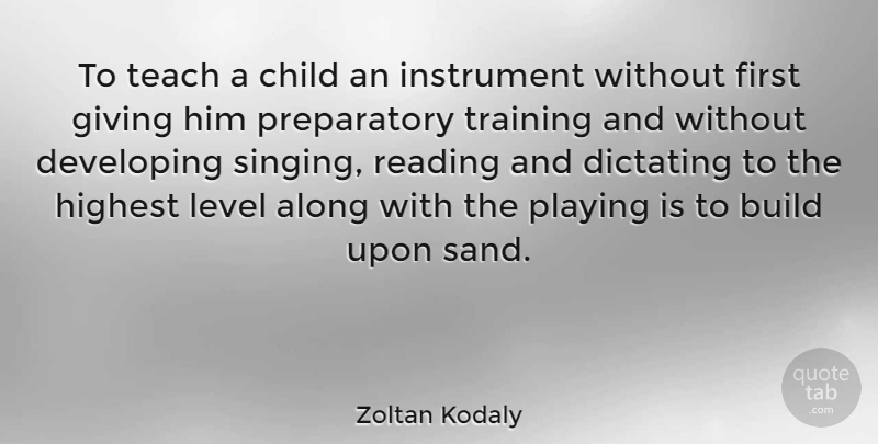 Zoltan Kodaly Quote About Children, Reading, Giving: To Teach A Child An...
