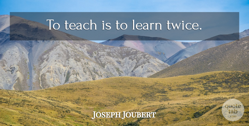 Joseph Joubert Quote About Inspirational, Life, Education: To Teach Is To Learn...