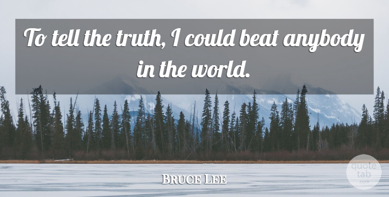 Bruce Lee Quote About World, Telling The Truth, Beats: To Tell The Truth I...